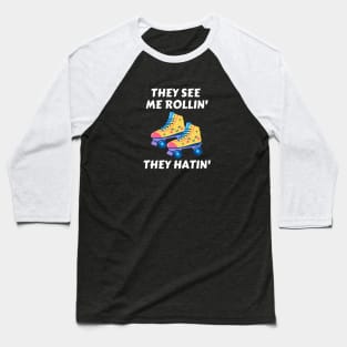 They See Me Rollin They Hatin | Roller Skates Pun Baseball T-Shirt